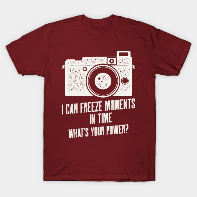 I CAN FREEZE MOMENTS IN TIME WHATS YOUR POWER T-Shirt by AurosakiCreations